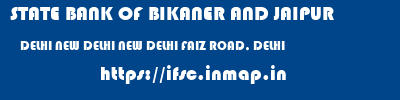 ifsc code of STATE BANK OF BIKANER AND JAIPUR DELHI NEW DELHI NEW DELHI FAIZ ROAD, DELHI STATE BANK OF BIKANER AND JAIPUR DELHI NEW DELHI NEW DELHI FAIZ ROAD, DELHI ifsc code